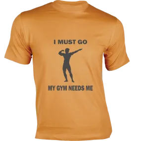 "I Must Go - My GYM Needs Me: Gym T-shirt Designs!"